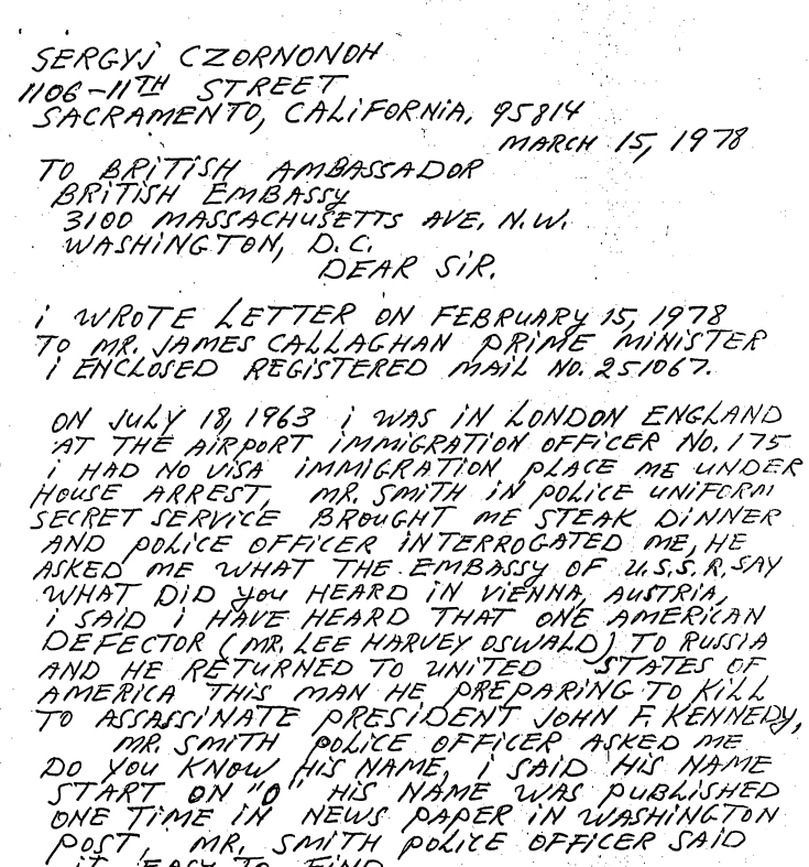 A handwritten letter dated March 15, 1978, from Sergyj Czornonoh in Sacramento, California, to the British Ambassador at the British Embassy in Washington, D.C. The letter references a previous correspondence sent to Prime Minister James Callaghan on February 15, 1978, and mentions an incident on July 18, 1963, in London, England. Czornonoh describes being placed under house arrest by an immigration officer at the airport and being interrogated by a police officer named Mr. Smith. He recounts stating that he had heard an American defector, Lee Harvey Oswald, had returned to the United States and was preparing to assassinate President John F. Kennedy. The letter also mentions that Oswald’s name was published in a Washington newspaper at least once before the assassination.